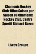 Chamonix Hockey Club: Bilan Saison Par S di Livres Groupe edito da Books LLC, Wiki Series
