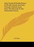 Style Trends of Pueblo Pottery in the Rio Grande and Little Colorado Cultural Areas from the Sixteenth to the Nineteenth Century di H. P. Mera edito da Kessinger Publishing