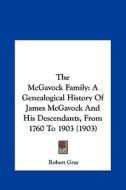 The McGavock Family: A Genealogical History of James McGavock and His Descendants, from 1760 to 1903 (1903) di Robert Gray edito da Kessinger Publishing