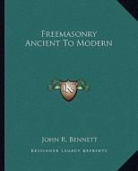 Freemasonry Ancient to Modern di John R. Bennett edito da Kessinger Publishing