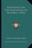 Restraints on the Alienation of Property (1895) di John Chipman Gray edito da Kessinger Publishing