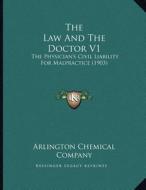 The Law and the Doctor V1: The Physician's Civil Liability for Malpractice (1903) di Arlington Chemical Company edito da Kessinger Publishing