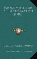 Voyage Mysterieux A L'Isle de La Vertu (1788) di Cure De Villers Maillot edito da Kessinger Publishing