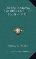 Die Entdeckung Amerika's Und Ihre Folgen (1892) di Georg Schuster edito da Kessinger Publishing