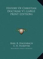 History Of Christian Doctrine V1 (LARGE PRINT EDITION) di Karl R. Hagenbach edito da Kessinger Publishing, LLC