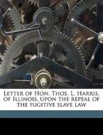 Letter Of Hon. Thos. L. Harris, Of Illin di Thomas Harris, 1 L. edito da Nabu Press