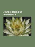 Jewish Religious Movements di Source Wikipedia edito da Booksllc.net