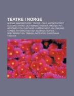 Teatre I Norge: Norske Amat Rteatre, Tea di Kilde Wikipedia edito da Books LLC, Wiki Series
