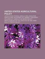 United States Agricultural Policy: Unite di Source Wikipedia edito da Books LLC, Wiki Series