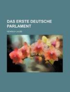 Das Erste Deutsche Parlament di Heinrich Laube edito da General Books Llc