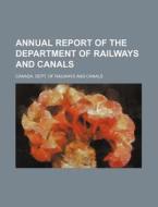 Annual Report Of The Department Of Railways And Canals di Canada Dept of Railways Canals edito da General Books Llc