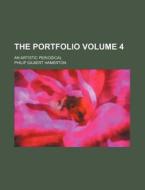 The Portfolio Volume 4; An Artistic Periodical di Philip Gilbert Hamerton edito da Rarebooksclub.com