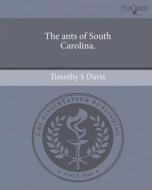 The Ants of South Carolina. di Timothy S. Davis edito da Proquest, Umi Dissertation Publishing