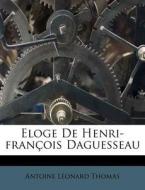 Eloge De Henri-francois Daguesseau di Antoine L. Thomas edito da Nabu Press