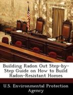 Building Radon Out Step-by-step Guide On How To Build Radon-resistant Homes edito da Bibliogov