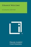Strange Welcome: A Gargoyle Mystery di Frank Albert Chittenden edito da Literary Licensing, LLC