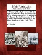 A Defence of the Right Honourable the Earl of Shelburne, from the Reproaches of His Numerous Enemies: In a Letter to Sir di D. O'Bryen edito da GALE ECCO SABIN AMERICANA