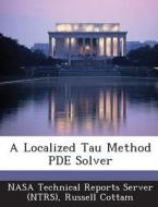 A Localized Tau Method Pde Solver di Russell Cottam edito da Bibliogov