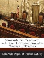 Standards For Treatment With Court Ordered Domestic Violence Offenders edito da Bibliogov