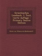 Griechisches Lesebuch, I. Text, Vierte Auflage - Primary Source Edition di Ulrich Von Wilamowitz-Moellendorff edito da Nabu Press