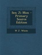 Sen Ji Mon - Primary Source Edition di W. J. White edito da Nabu Press