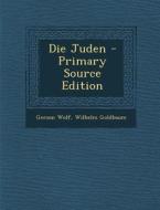 Die Juden - Primary Source Edition di Gerson Wolf, Wilhelm Goldbaum edito da Nabu Press