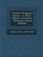 Richard Wagners Opern: In Text, Musik Und Szene di Otto Neitzel edito da Nabu Press