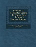 Faustus: A Romantic Drama: In Three Acts - Primary Source Edition di George Soane edito da Nabu Press