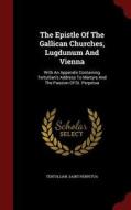The Epistle Of The Gallican Churches, Lugdunum And Vienna di Saint Perpetua edito da Andesite Press