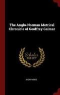 The Anglo-Norman Metrical Chronicle of Geoffrey Gaimar di Anonymous edito da CHIZINE PUBN