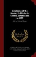 Catalogue Of The Boston Public Latin School, Established In 1635 di Henry F 1842-1920 Jenks edito da Andesite Press