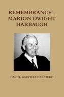 Remembrance - Marion Dwight Harbaugh di Daniel Warvelle Harbaugh edito da Lulu.com