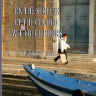 THE STREETS OF THE CHURCH WITH  BLUE DOORS di Michael Verrett edito da Lulu.com