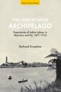 The Indentured Archipelago di Reshaad Durgahee edito da Cambridge University Press