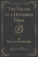 The Valley Of A Hundred Fires, Vol. 1 Of 3 (classic Reprint) di Julia Cecilia Stretton edito da Forgotten Books