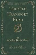 The Old Transport Road (classic Reprint) di Stanley Portal Hyatt edito da Forgotten Books