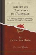 Rapport Sur L'ambulance De L'ambassade di Jaromir Von Mundy edito da Forgotten Books