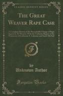 The Great Weaver Rape Case di Unknown Author edito da Forgotten Books