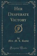 Her Desperate Victory (classic Reprint) di Mrs M L Rayne edito da Forgotten Books