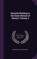 Records Relating To The Early History Of Boston, Volume 2 edito da Palala Press