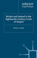 Britain and Ireland in the Eighteenth-Century Crisis of Empire di M. Powell edito da Palgrave Macmillan UK