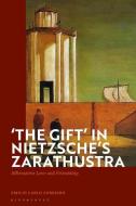 'the Gift' in Nietzsche's Zarathustra: Affirmative Love and Friendship di Emilio Carlo Corriero edito da BLOOMSBURY ACADEMIC