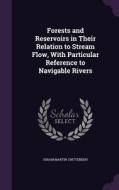 Forests And Reservoirs In Their Relation To Stream Flow, With Particular Reference To Navigable Rivers di Hiram Martin Chittenden edito da Palala Press
