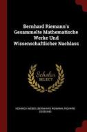 Bernhard Riemann's Gesammelte Mathematische Werke Und Wissenschaftlicher Nachlass di Heinrich Weber, Bernhard Riemann, Richard Dedekind edito da CHIZINE PUBN