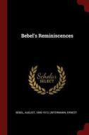 Bebel's Reminiscences di August Bebel, Untermann Ernest edito da CHIZINE PUBN