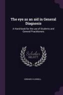 The Eye as an Aid in General Diagnosis: A Hand-Book for the Use of Students and General Practitioners di Edward H. Linnell edito da CHIZINE PUBN