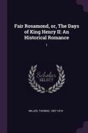 Fair Rosamond, Or, the Days of King Henry II: An Historical Romance: 1 di Thomas Miller edito da CHIZINE PUBN