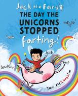 Jack the Fairy: The Day the Unicorns Stopped Farting di Tom McLaughlin edito da OXFORD CHILDRENS