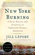 New York Burning: Liberty, Slavery, and Conspiracy in Eighteenth-Century Manhattan di Jill Lepore edito da VINTAGE