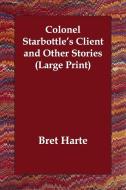 Colonel Starbottle's Client and Other Stories di Bret Harte edito da PAPERBACKSHOPS.CO